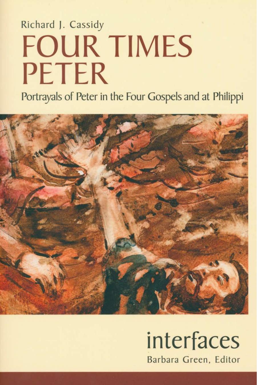 Four Times Peter: Portrayals of Peter in the Four Gospels and at Philippi by Richard J. Cassidy