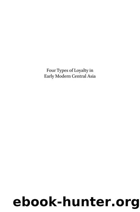 Four Types of Loyalty in Early Modern Central Asia : The TÅ«qÄy-TÄ«mÅ«rid Takeover of Greater MÄ WarÄ Al-Nahr, 1598-1605 by Thomas Welsford