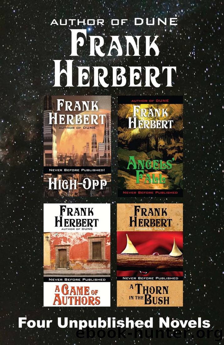 Four Unpublished Novels: High-Opp, Angel's Fall, a Game of Authors, a Thorn in the Bush by Herbert Frank