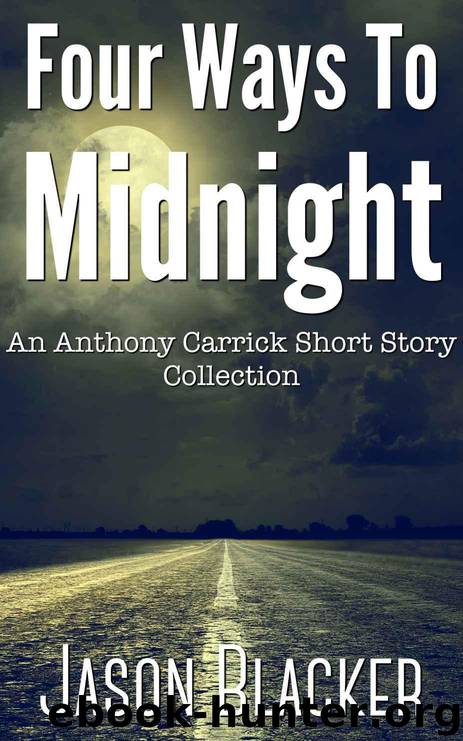 Four Ways To Midnight (An Anthony Carrick Short Story Collection Book 1) by Blacker Jason