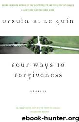 Four Ways to Forgiveness: Stories by Ursula K Le Guin