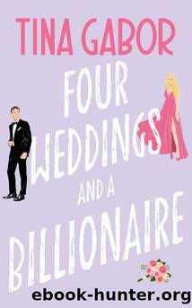 Four Weddings and a Billionaire: A Laugh Out Loud Romantic Comedy (Bronson Billionaire Romance Series Book 3) by Tina Gabor