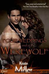 Four Weddings and a Werewolf by Miller Kristin
