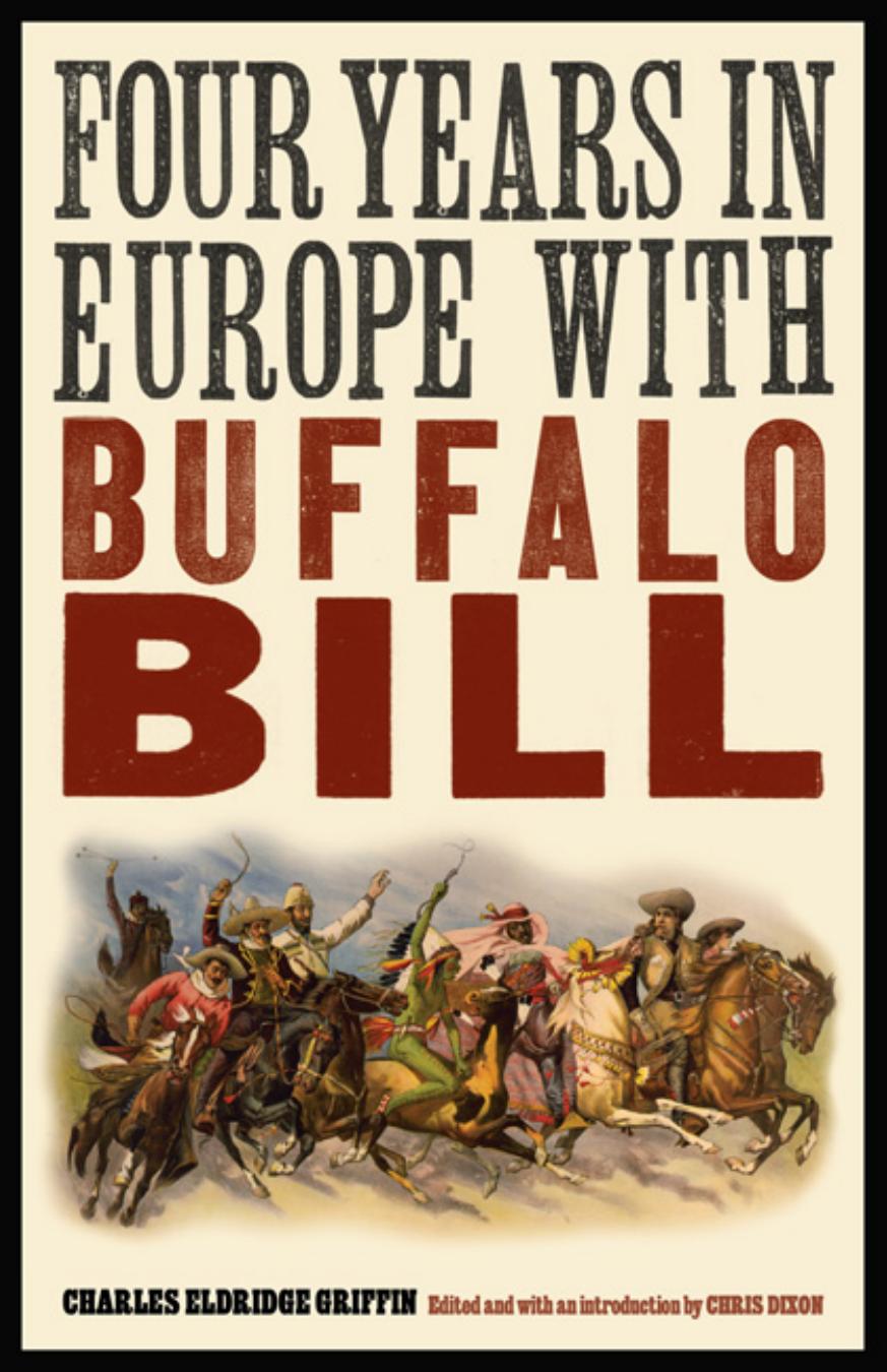 Four Years in Europe with Buffalo Bill by Charles Eldridge Griffin Edited & with an introduction by Chris Dixon