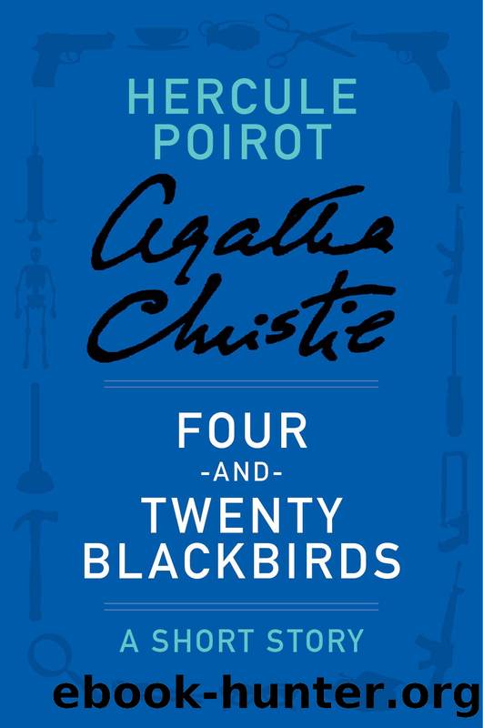 Four-And-Twenty Blackbirds by Agatha Christie