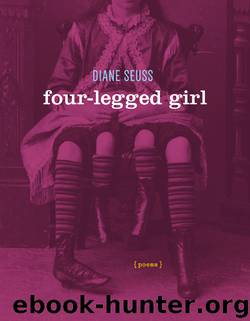 Four-Legged Girl by Diane Seuss