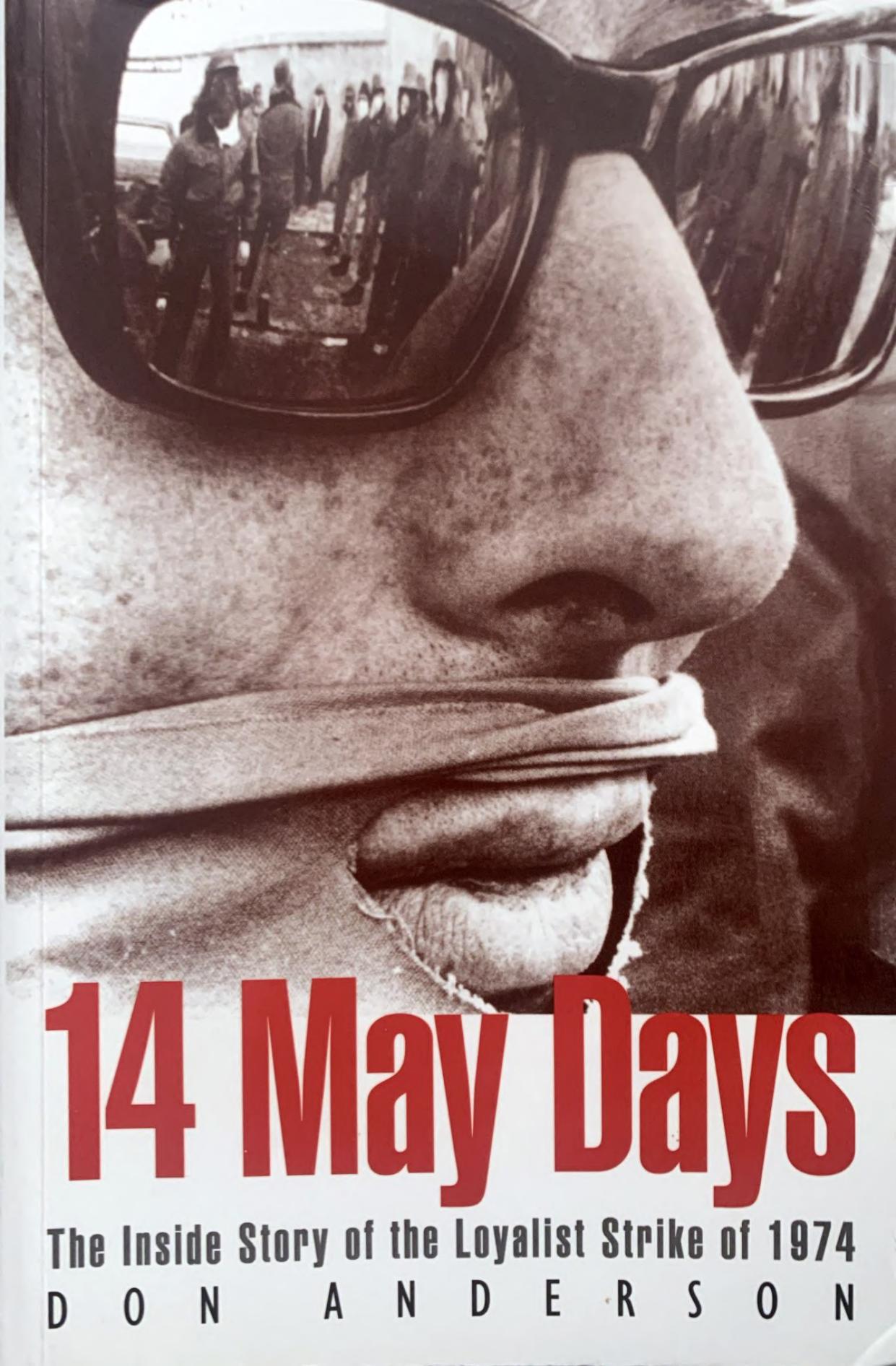 Fourteen May days: The inside story of the Loyalist Strike of 1974 by Don Anderson