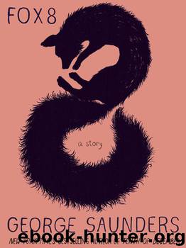 Fox 8: A Story (Kindle Single) by Saunders George