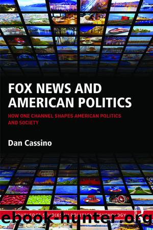 Fox News and American Politics: How One Channel Shapes American Politics and Society by Dan Cassino