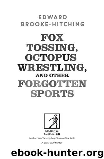 Fox Tossing, Octopus Wrestling, and other Forgotten Sports by Edward Brooke-Hitching