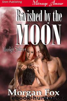 Fox, Morgan - Ravished by the Moon [Moonlight Shifters 4] (Siren Publishing Ménage Amour)