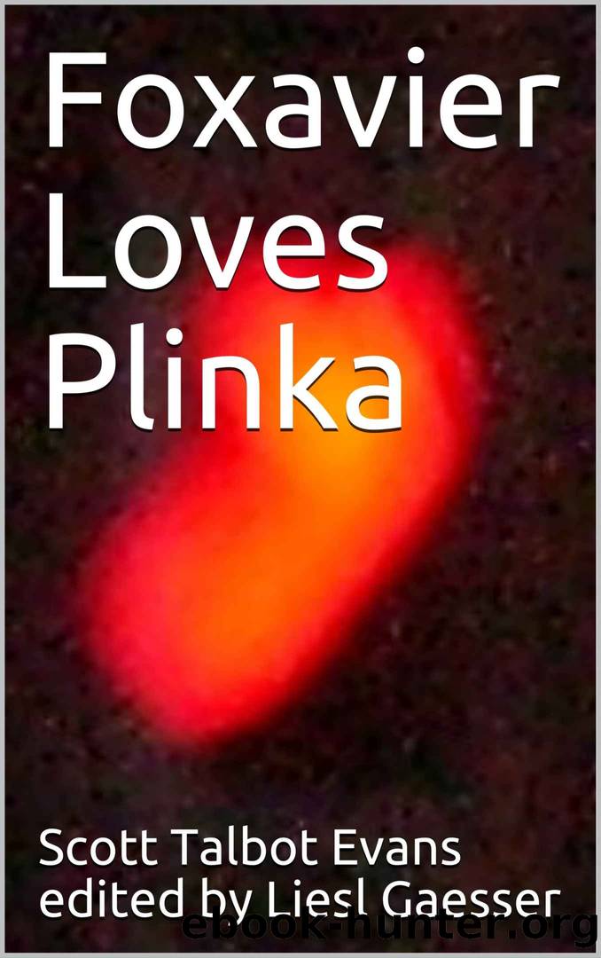 Foxavier Loves Plinka by Scott Talbot Evans edited by Liesl Gaesser