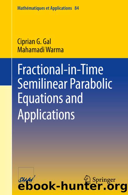 Fractional-in-Time Semilinear Parabolic Equations and Applications by Ciprian G. Gal & Mahamadi Warma