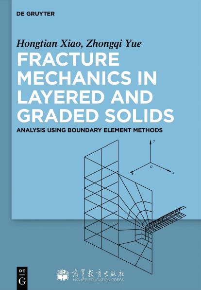Fracture Mechanics in Layered and Graded Solids : Analysis Using Boundary Element Methods by Zhongqi Yue Hongtian Xiao
