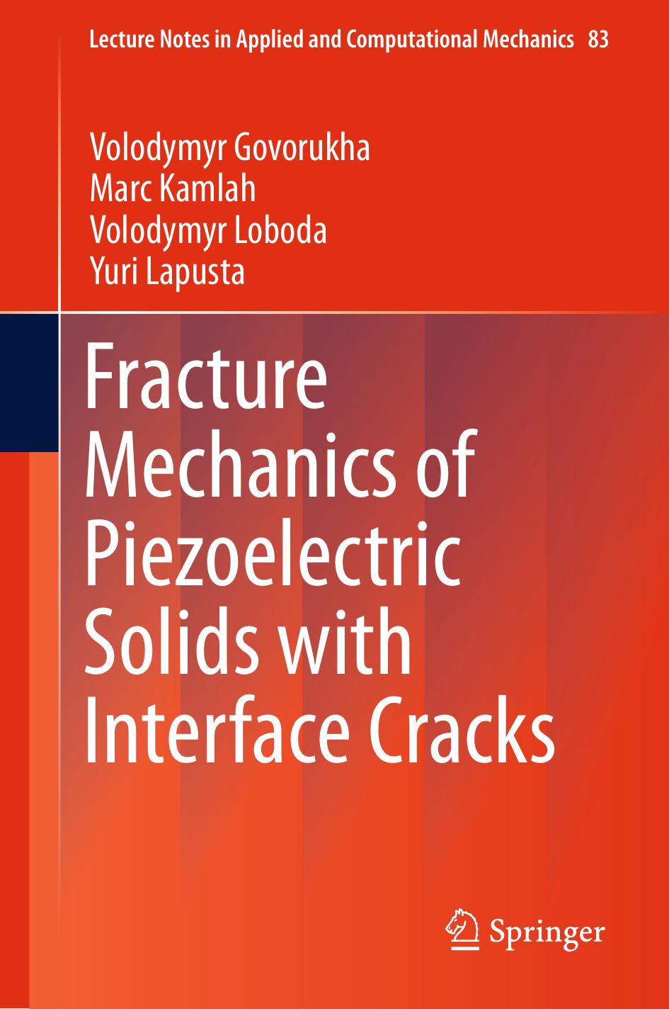 Fracture Mechanics of Piezoelectric Solids with Interface Cracks by Volodymyr Govorukha Marc Kamlah Volodymyr Loboda Yuri Lapusta (auth.)