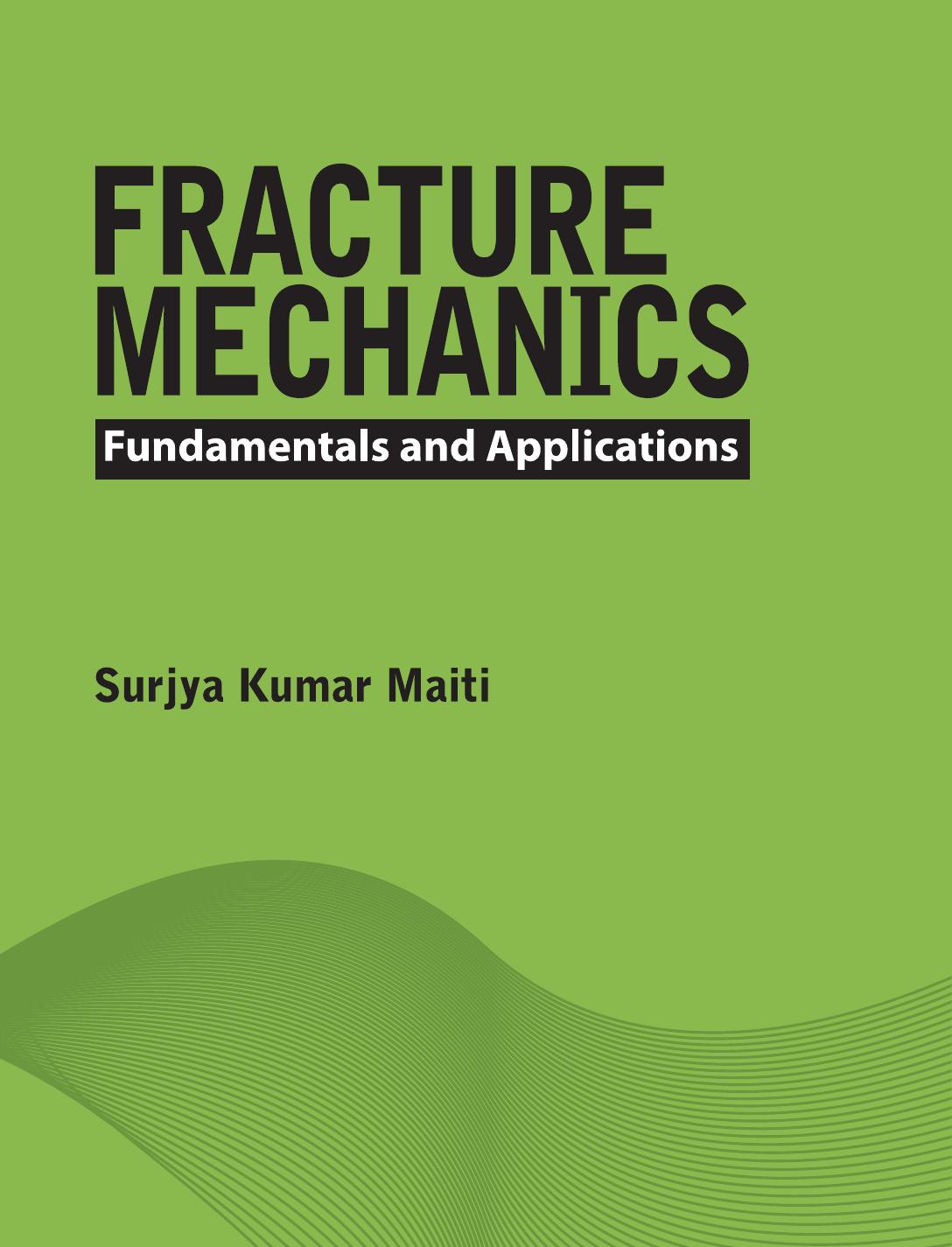 Fracture Mechanics: Fundamentals and Applications (Repost) by Surjya Kumar Maiti
