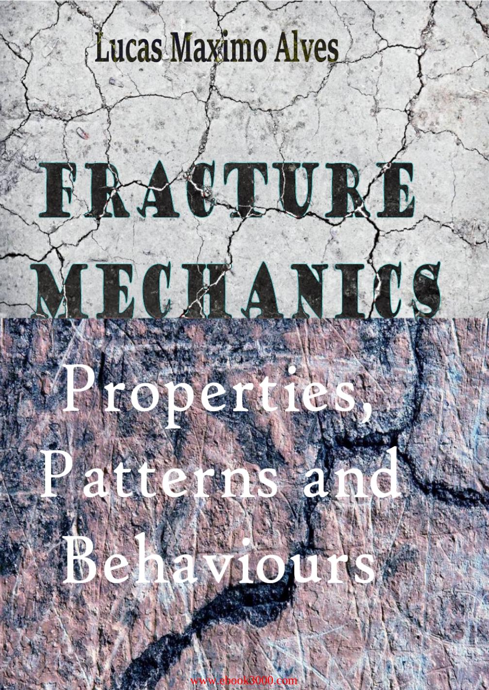 Fracture Mechanics: Properties, Patterns and Behaviours by Unknow
