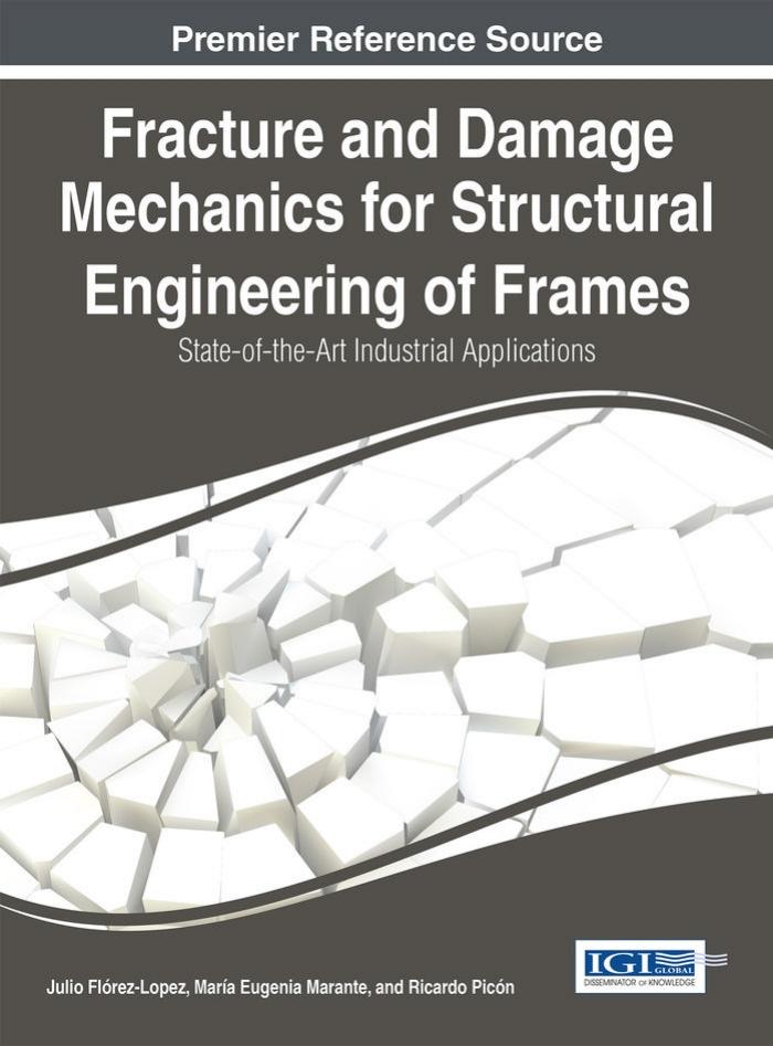 Fracture and Damage Mechanics for Structural Engineering of Frames: State-of-the-Art Industrial Applications by Julio Flórez-López María Eugenia Marante Ricardo Picón
