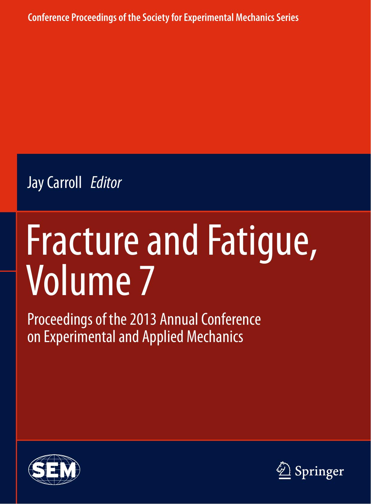 Fracture and Fatigue, Volume 7: Proceedings of the 2013 Annual Conference on Experimental and Applied Mechanics by Martha E. Grady Philippe H. Geubelle Nancy R. Sottos (auth.) Carroll Jay (eds.)