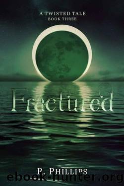 Fractured (A Twisted Tale Book 3) by R Phillips