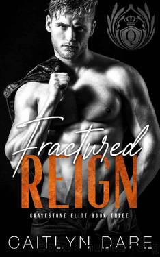 Fractured Reign: Dark College Bully Romance (Gravestone Elite Book 3) by Caitlyn Dare