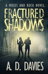 Fractured Shadows: A Moses and Rock Novel by A. D. Davies