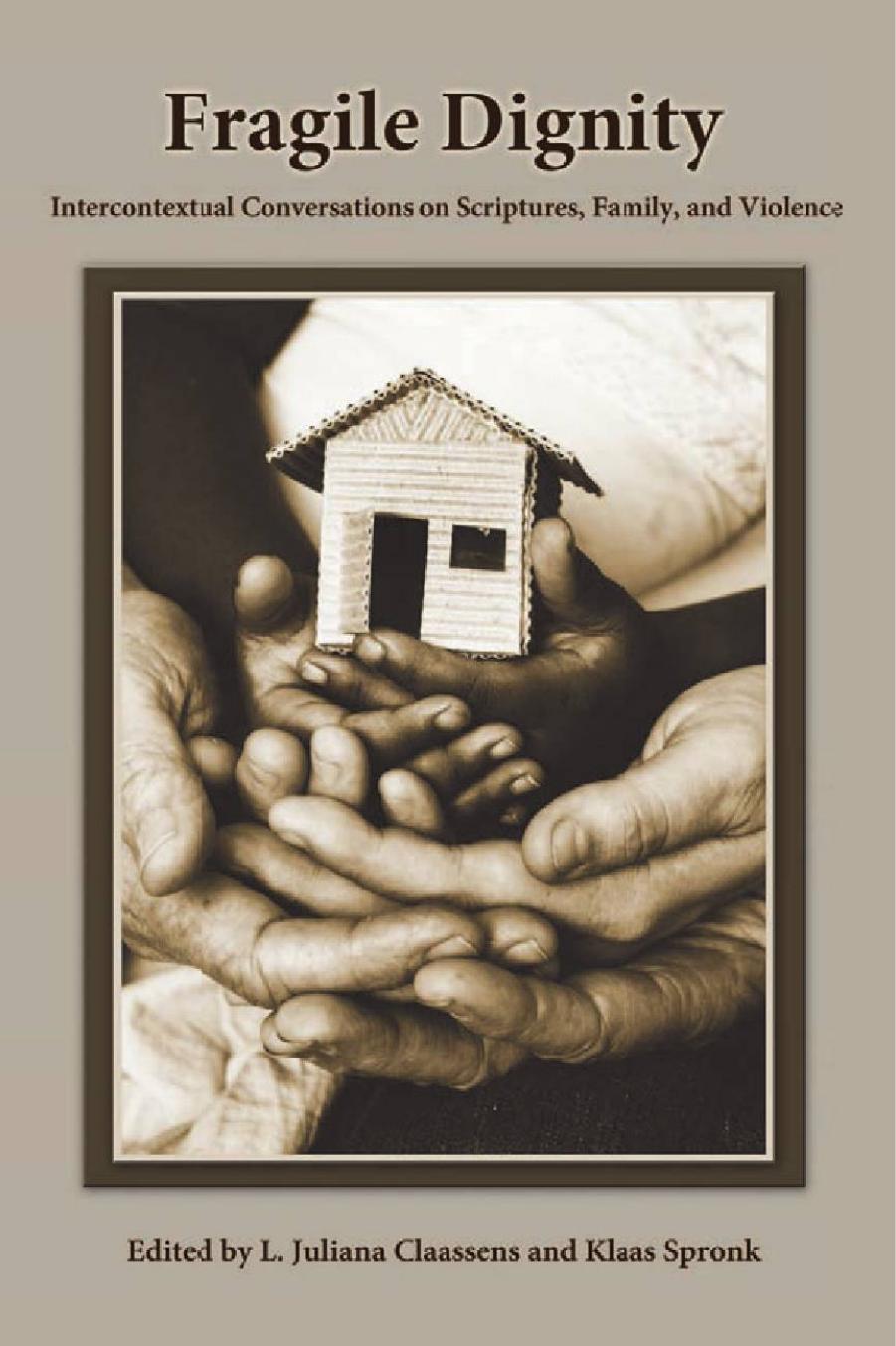 Fragile Dignity: Intercontextual Conversations on Scriptures, Family, and Violence by L. Juliana Claassens Klaas Spronk