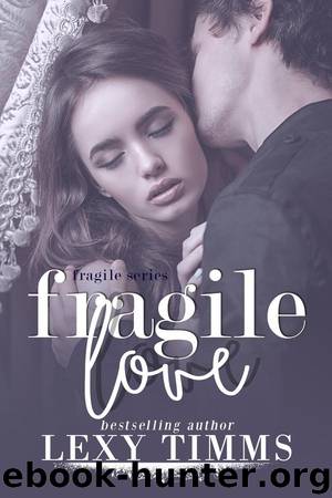 Fragile Love (Fragile Series, #3) by Lexy Timms