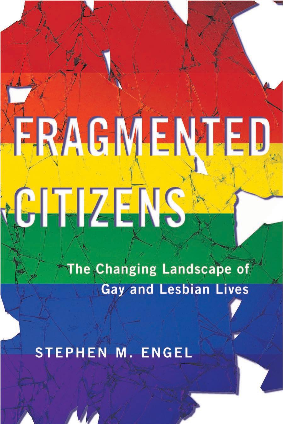 Fragmented Citizens: The Changing Landscape of Gay and Lesbian Lives by Stephen M. Engel