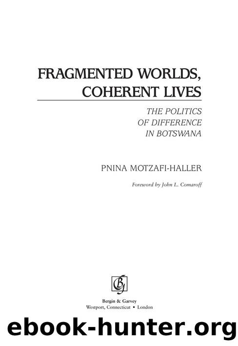 Fragmented Worlds, Coherent Lives : The Politics of Difference in Botswana by Pnina Motzafi-Haller; John L. Comaroff