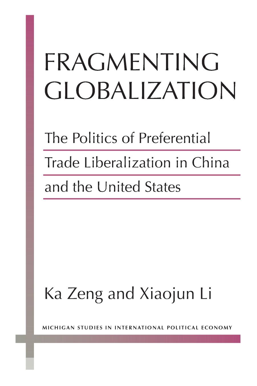 Fragmenting Globalization: The Politics of Preferential Trade Liberalization in China and the United States by Ka Zeng Xiaojun Li