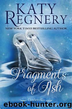 Fragments of Ash: (inspired by "Cinderella") (A Modern Fairytale Book 7) by Katy Regnery