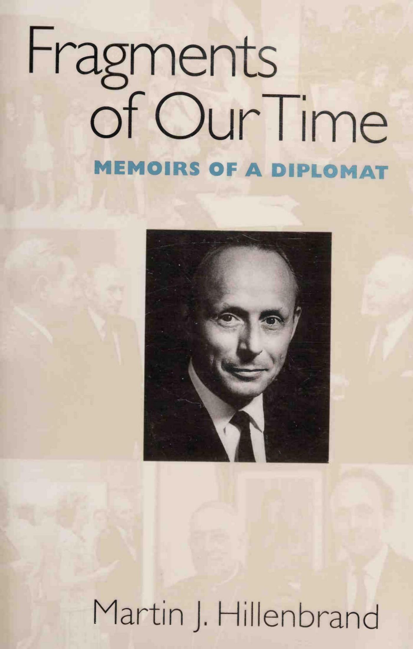 Fragments of Our Time: Memoirs of a Diplomat by Martin J. Hillenbrand