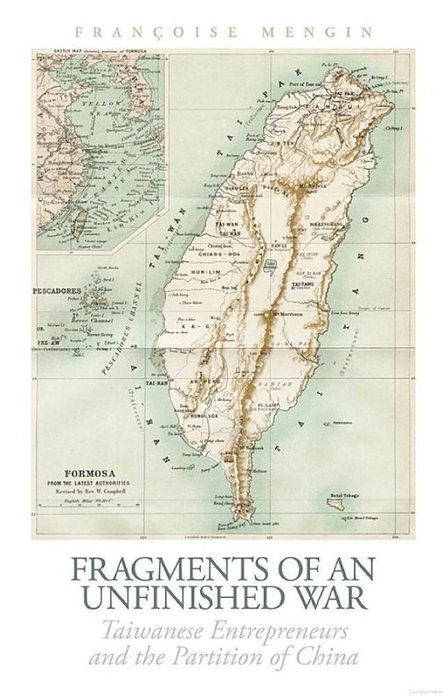 Fragments of an Unfinished War: Taiwanese Entrepreneurs and the Partition of China by Françoise Mengin