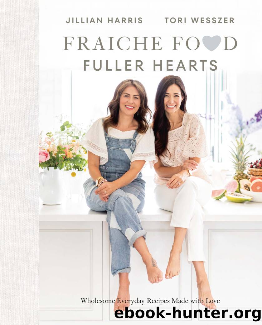 Fraiche Food, Fuller Hearts by Jillian Harris & Tori Wesszer