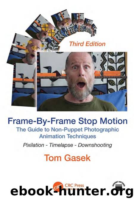 FrameâByâFrame Stop Motion; The Guide to NonâPuppet Photographic Animation Techniques; Third Edition by Tom Gasek