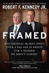 Framed: Why Michael Skakel Spent Over a Decade in Prison for a Murder He Didn't Commit by Jr. Robert F. Kennedy