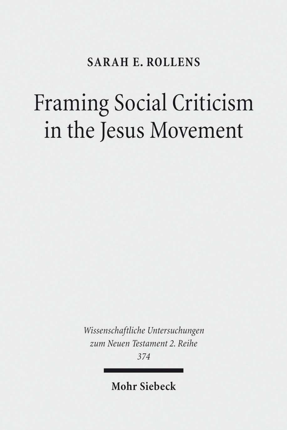 Framing Social Criticism in the Jesus Movement: The Ideological Project in the Sayings Gospel Q by Sarah E. Rollens