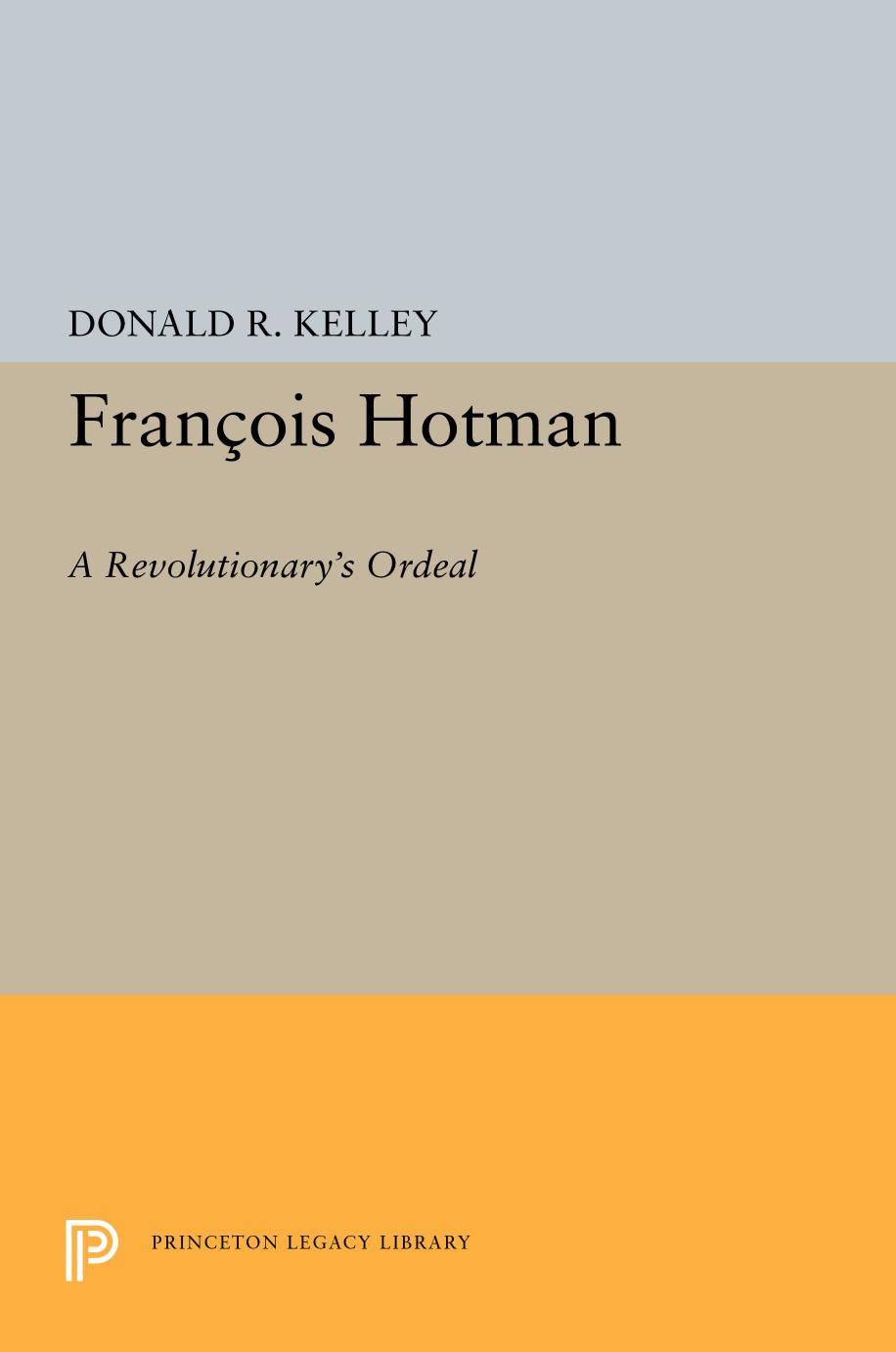FranÃ§ois Hotman: A Revolutionary's Ordeal by Donald R. Kelley