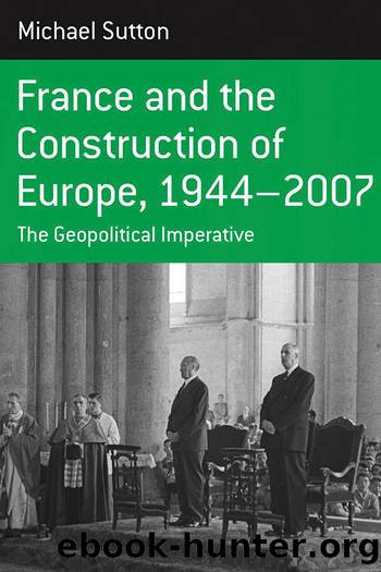 France and the Construction of Europe, 1944-2007 by Michael Sutton