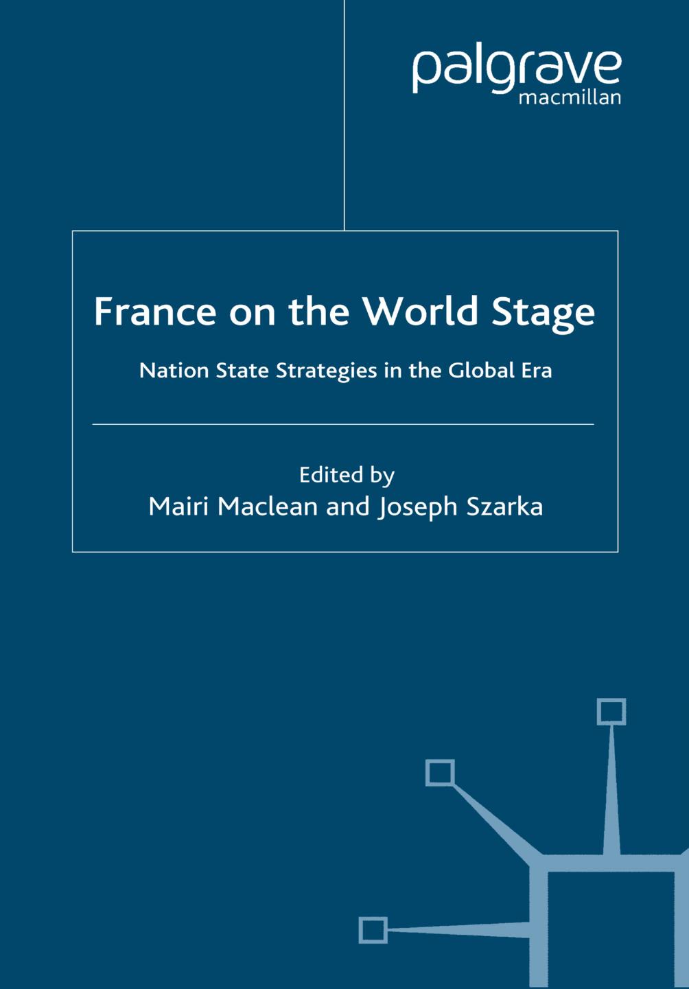 France on the World Stage: Nation State Strategies in the Global Era by Mairi Maclean Joseph Szarka (eds.)