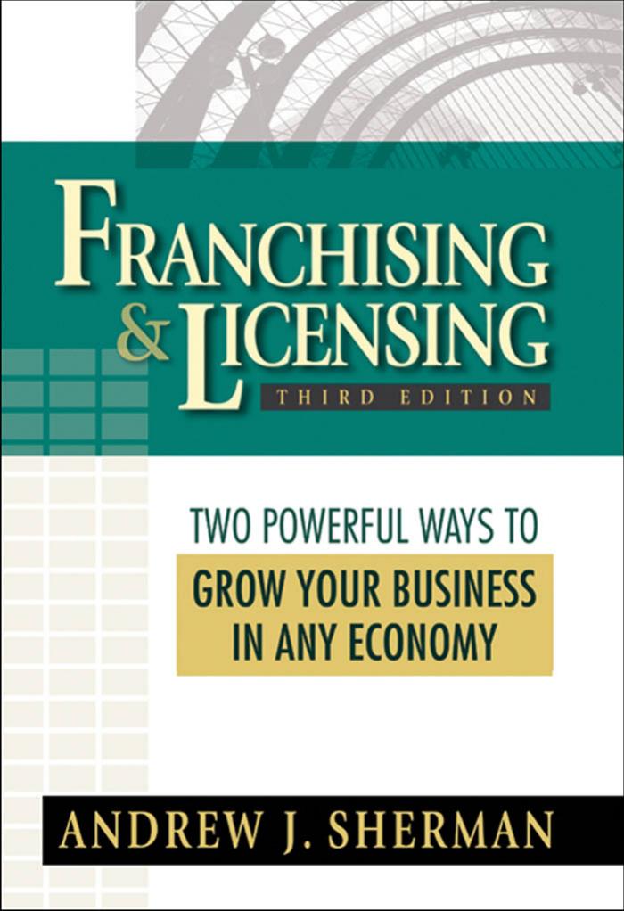 Franchising & Licensing: Two Powerful Ways to Grow Your Business in Any Economy by Andrew J. Sherman