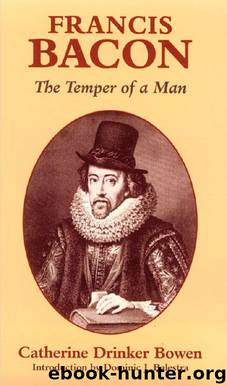 Francis Bacon: The Temper of a Man by Catherine Drinker Bowen