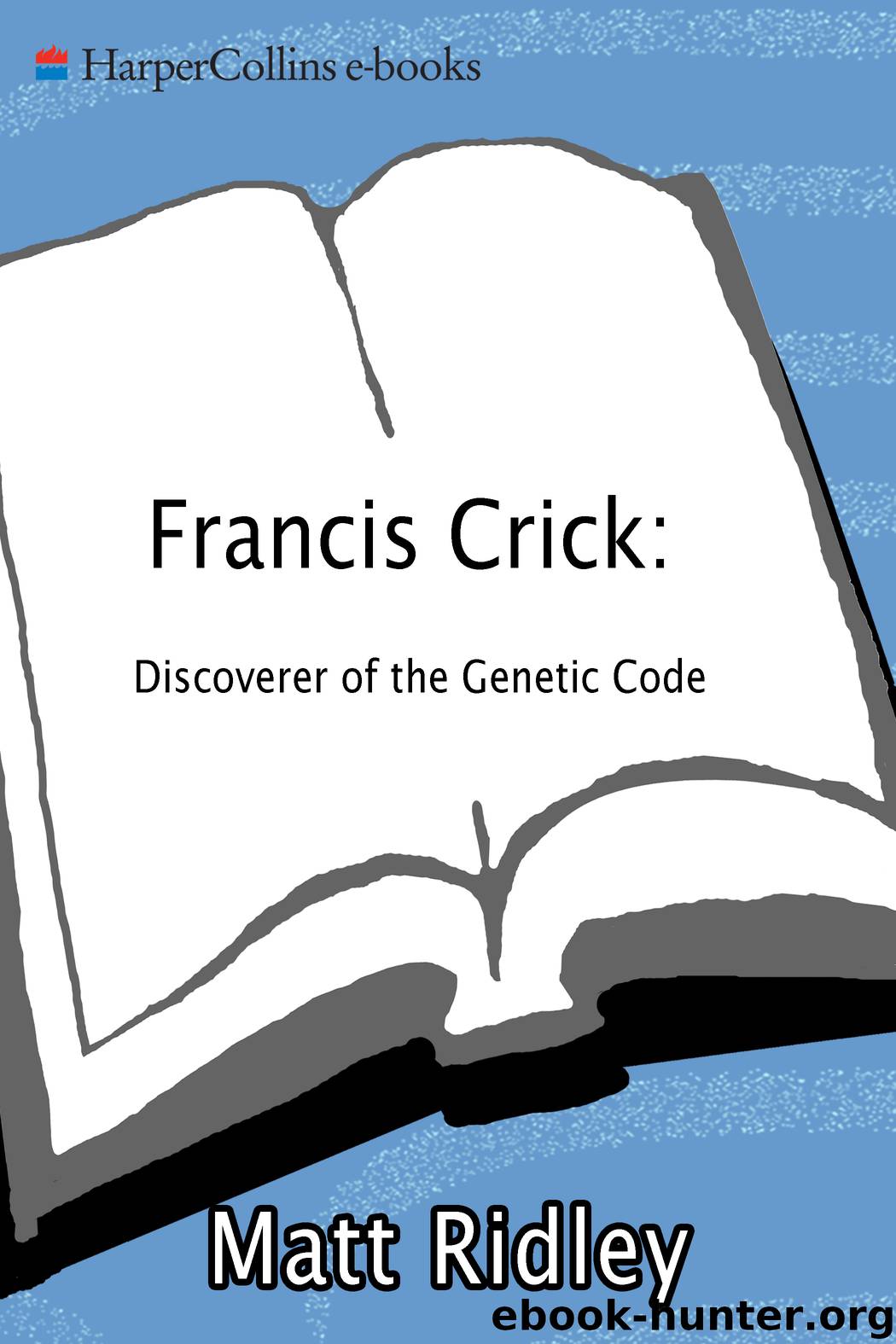Francis Crick by Matt Ridley