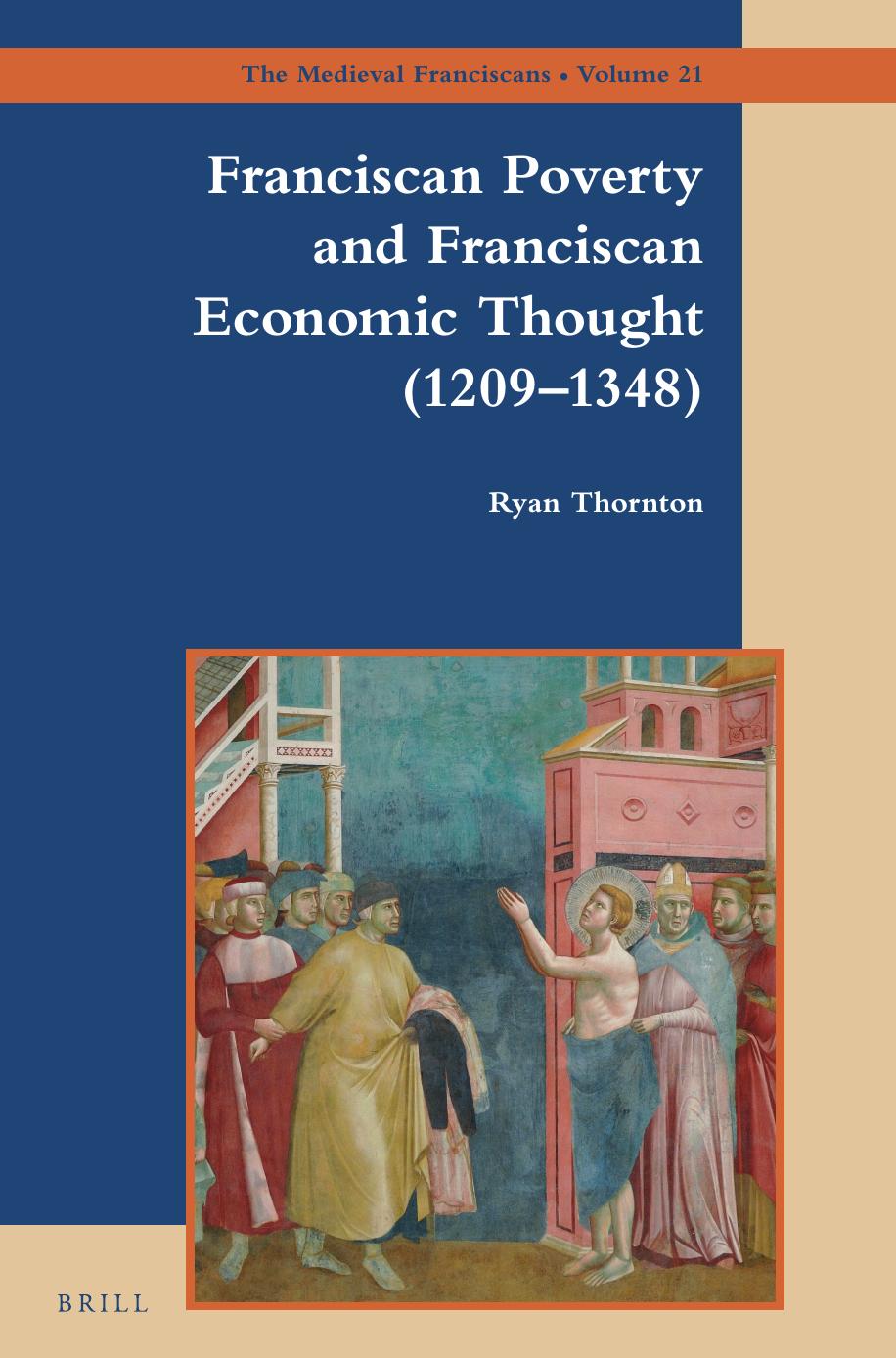 Franciscan Poverty and Franciscan Economic Thought 1209-1348 (The Medieval Franciscans, 21) by Ryan Thornton