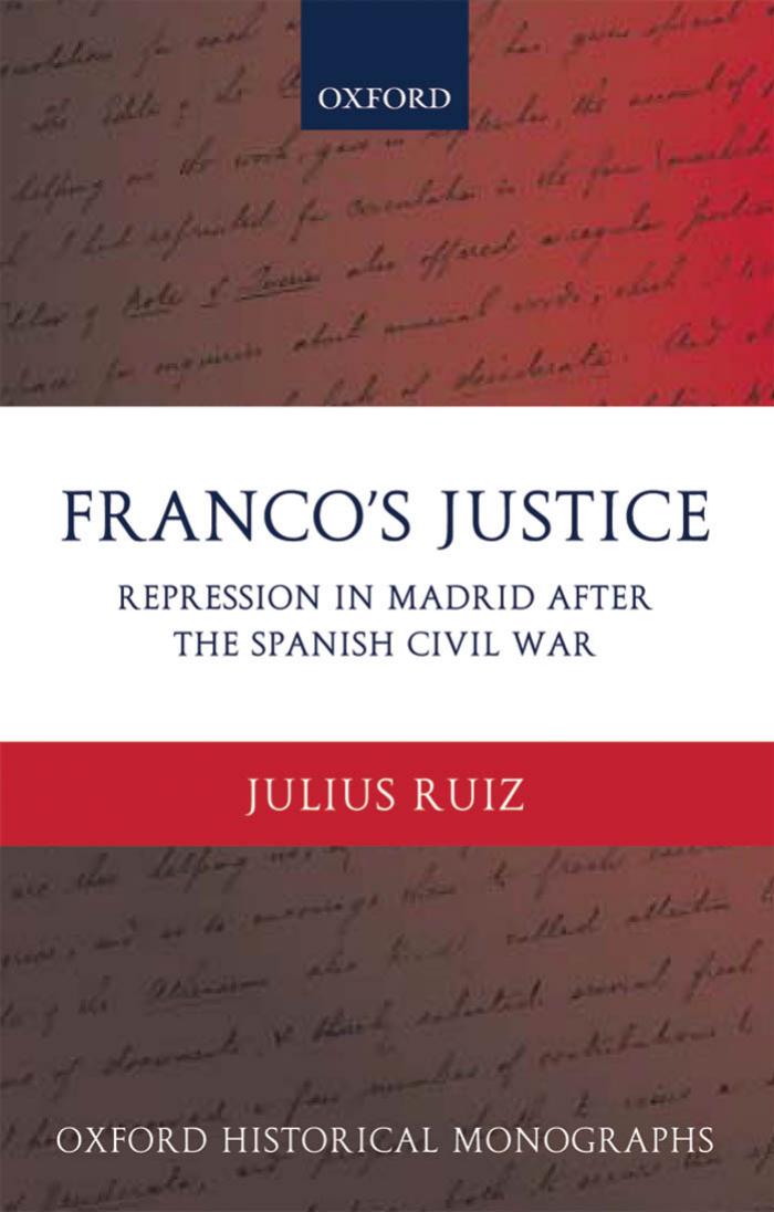 Franco's Justice: Repression in Madrid after the Spanish Civil War (Oxford Historical Monographs) by Julius Ruiz
