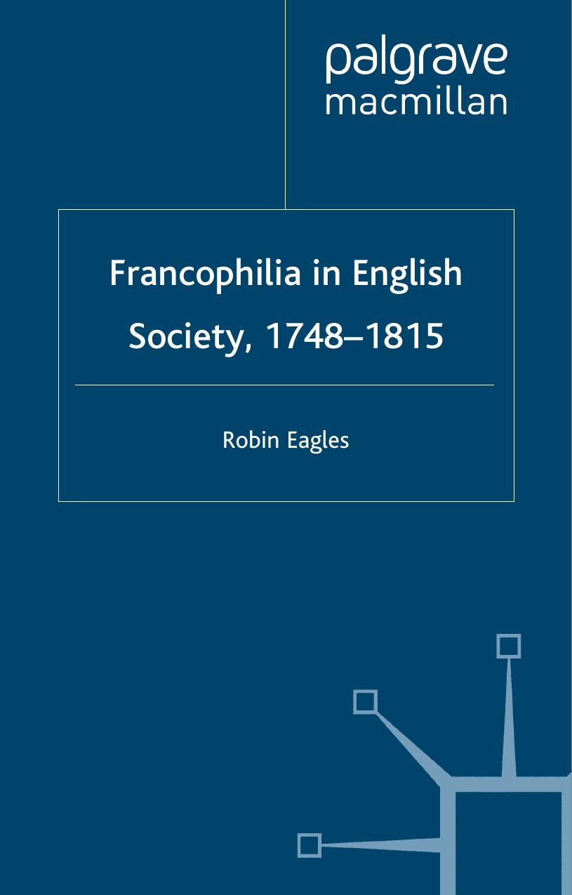 Francophilia in English Society, 1748â1815 by Robin Eagles (auth.)