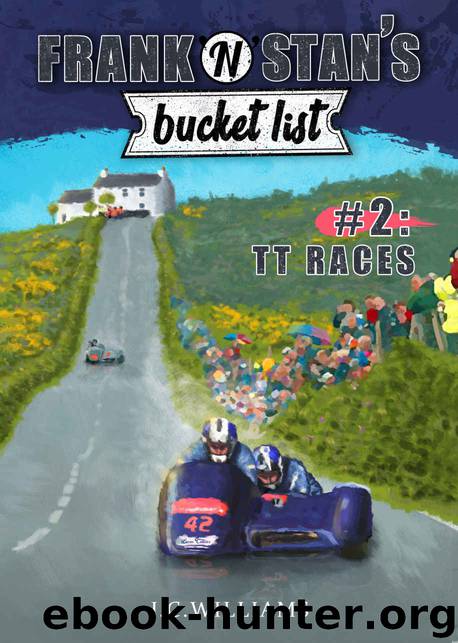 Frank 'n' Stan's bucket list - #2: TT Races - Poignant, uplifting and sublimely funny - one to put a huge smile on your face! by J C Williams