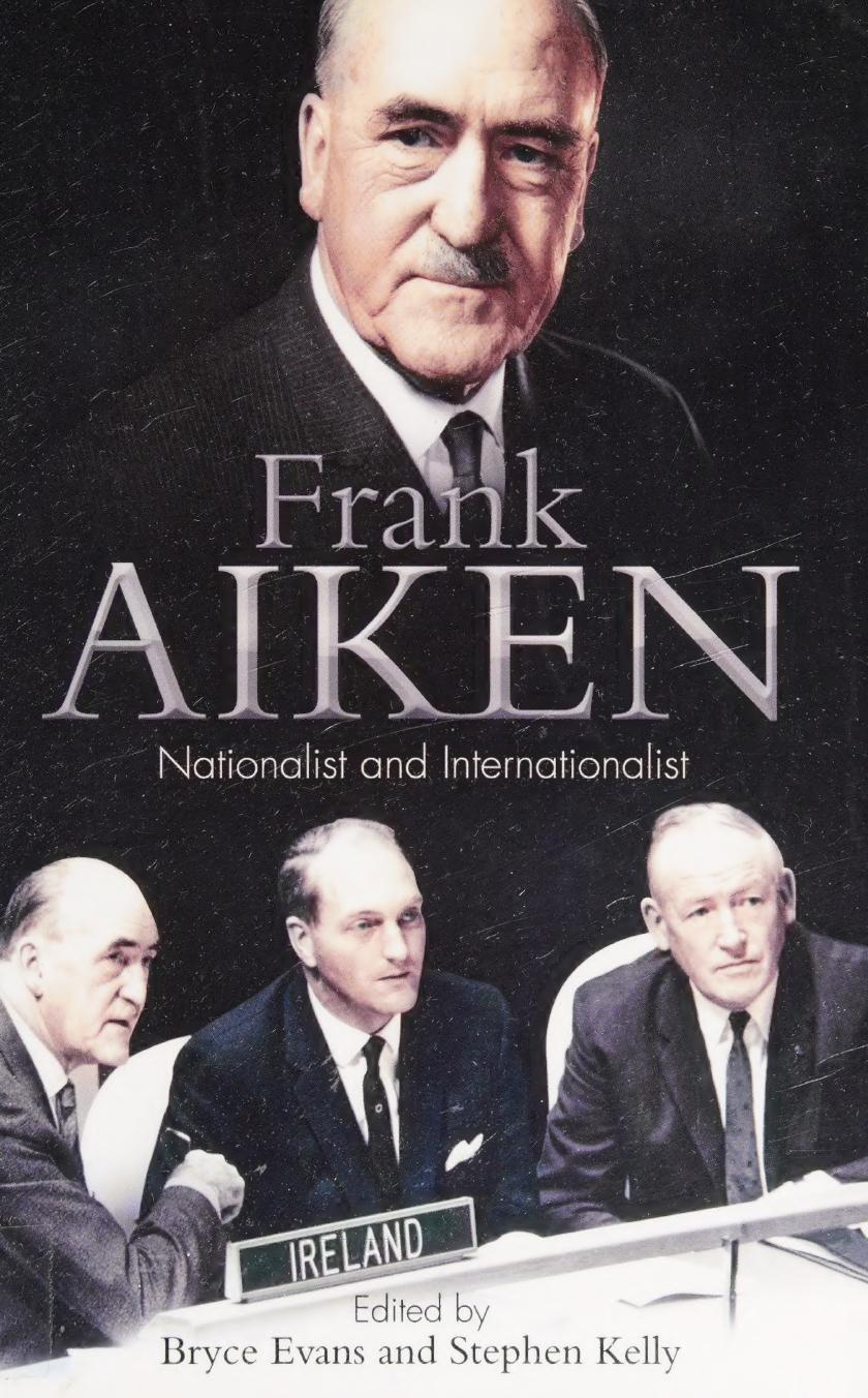 Frank Aiken: Nationalist and Internationalist by Bryce Evans (editor) Stephen Kelly (editor)
