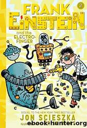 Frank Einstein and the Electro-Finger (Frank Einstein Series #2): Book Two by Scieszka Jon